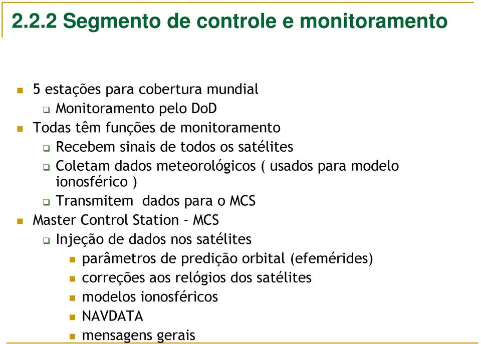 ionosférico ) Transmitem dados para o MCS Master Control Station - MCS Injeção de dados nos satélites parâmetros