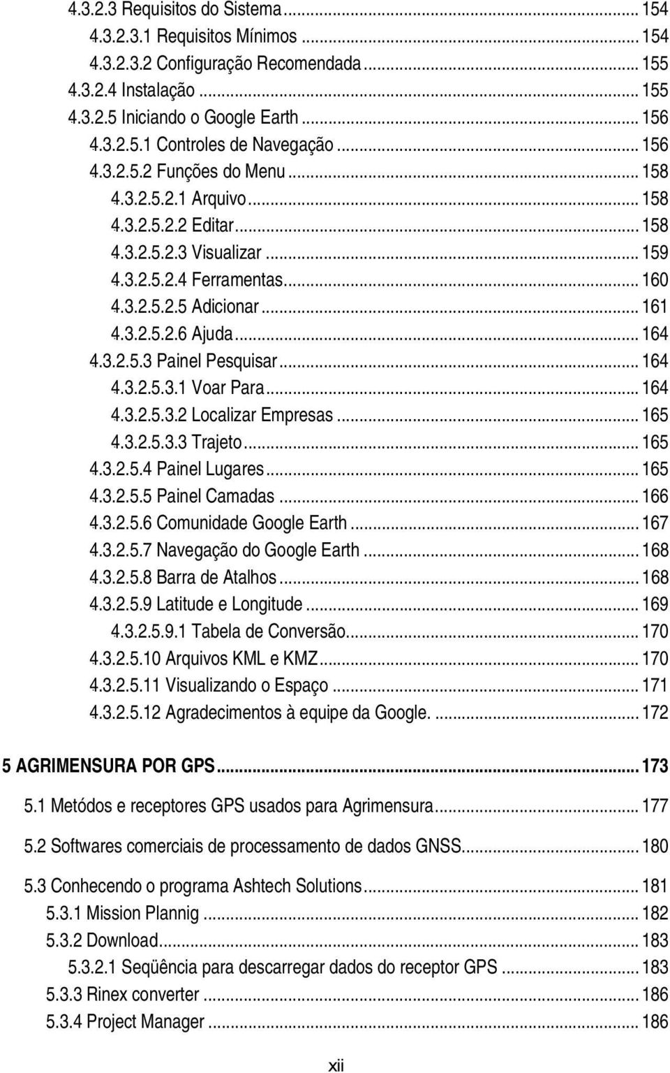 .. 160 192B4.3.2.5.2.5 Adicionar... 161 193B4.3.2.5.2.6 Ajuda... 164 169B4.3.2.5.3 Painel Pesquisar... 164 194B4.3.2.5.3.1 Voar Para... 164 195B4.3.2.5.3.2 Localizar Empresas... 165 196B4.3.2.5.3.3 Trajeto.