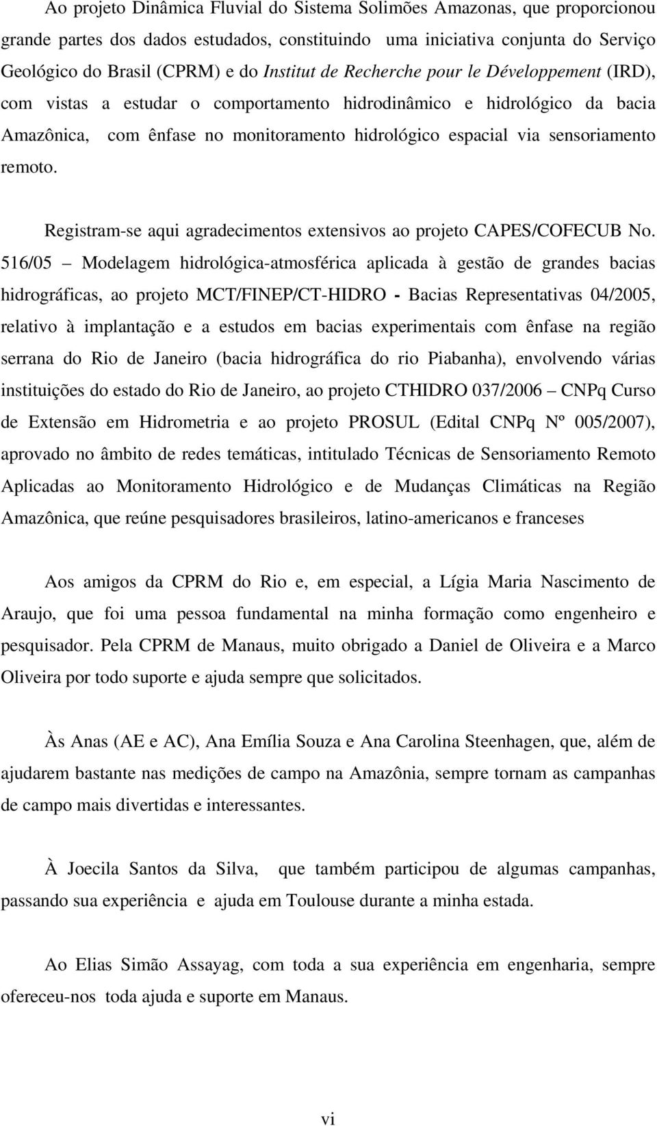 remoto. Registram-se aqui agradecimentos extensivos ao projeto CAPES/COFECUB No.