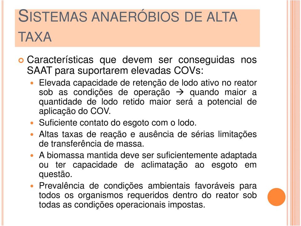 Altas taxas de reação e ausência de sérias limitações de transferência de massa.