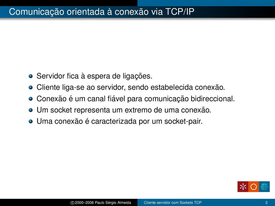 Conexão é um canal fiável para comunicação bidireccional.