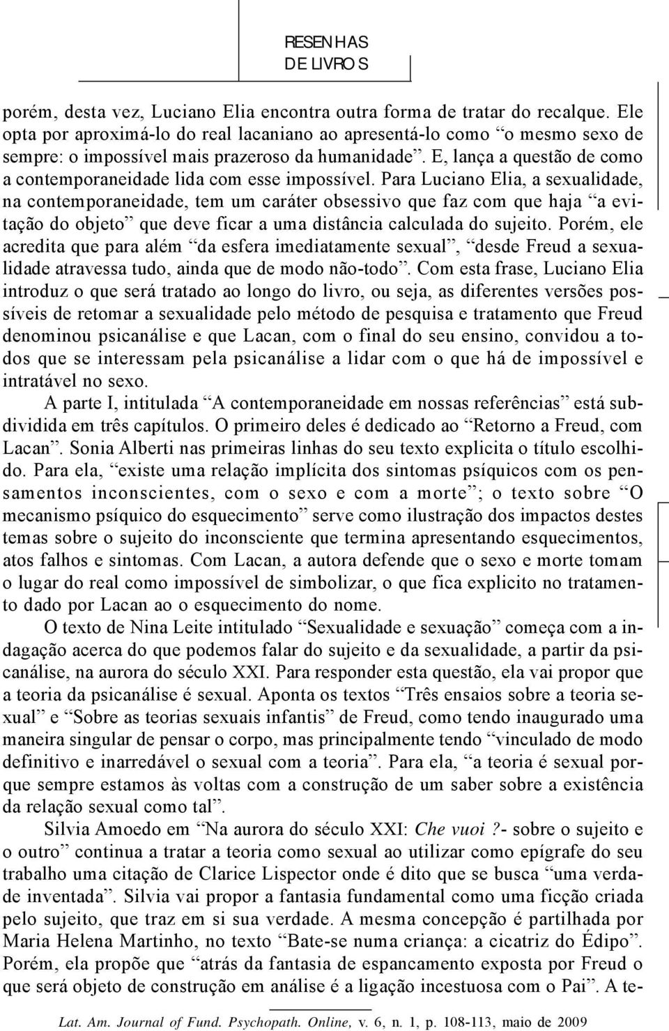 E, lança a questão de como a contemporaneidade lida com esse impossível.