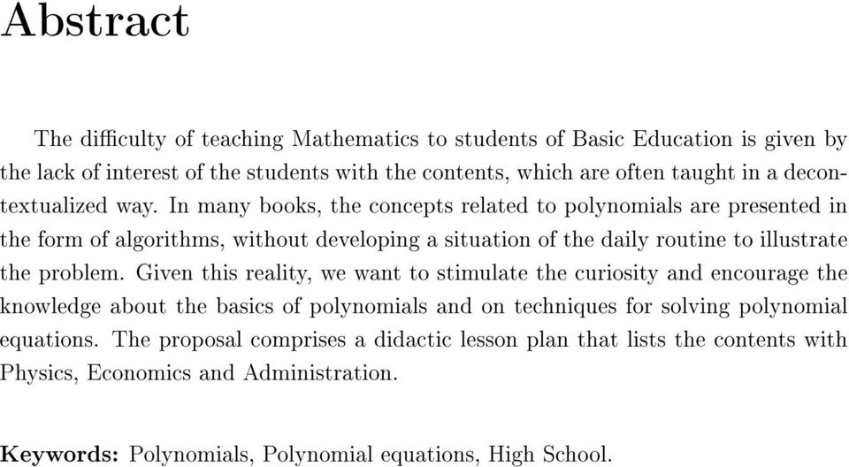 In many books, the concepts related to polynomials are presented in the form of algorithms, without developing a situation of the daily routine to illustrate the problem.