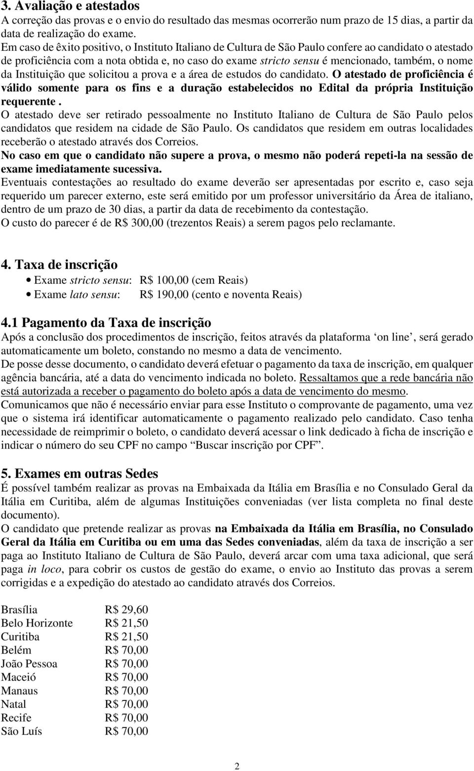 nome da Instituição que solicitou a prova e a área de estudos do candidato.