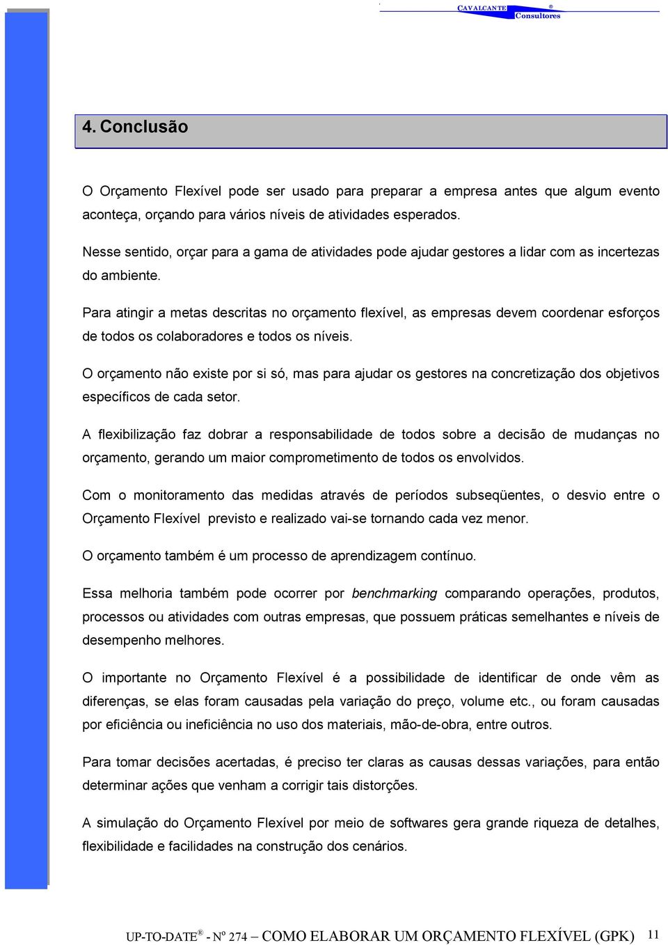 Para atingir a metas descritas no orçamento flexível, as empresas devem coordenar esforços de todos os colaboradores e todos os níveis.