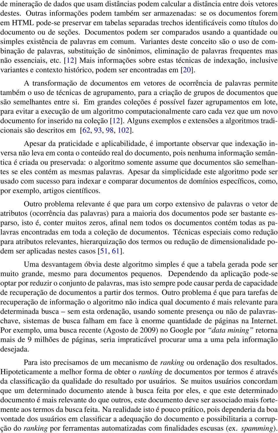 Documentos podem ser comparados usando a quantidade ou simples existência de palavras em comum.