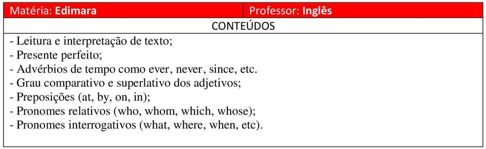 - Grau comparativo e superlativo dos adjetivos; - Preposições (at, by, on, in);