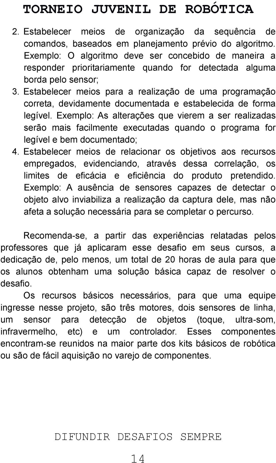 Estabelecer meios para a realização de uma programação correta, devidamente documentada e estabelecida de forma legível.