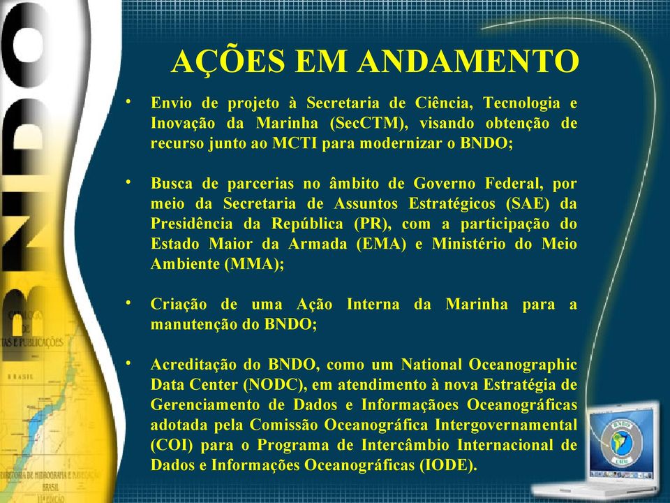 Ambiente (MMA); Criação de uma Ação Interna da Marinha para a manutenção do BNDO; Acreditação do BNDO, como um National Oceanographic Data Center (NODC), em atendimento à nova Estratégia de