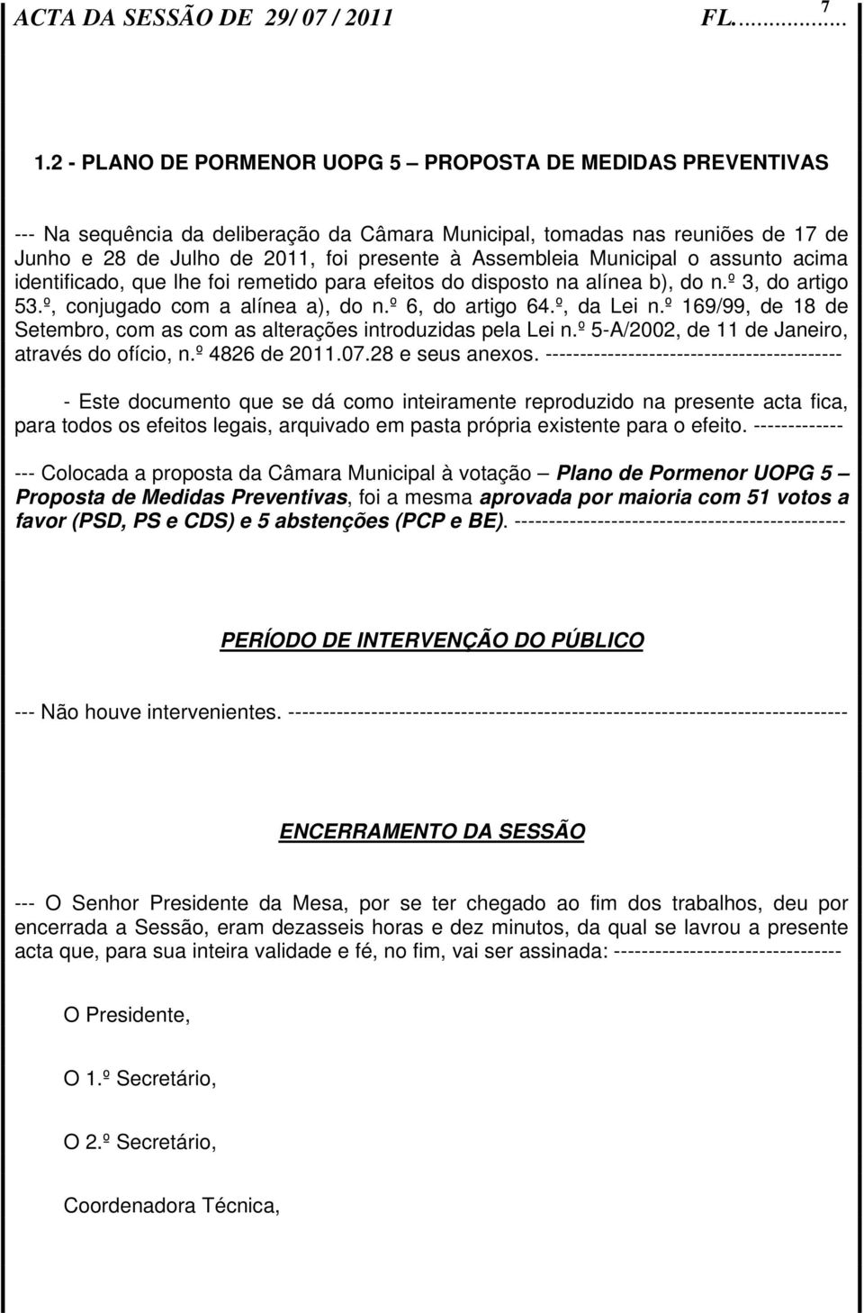 Municipal o assunto acima identificado, que lhe foi remetido para efeitos do disposto na alínea b), do n.º 3, do artigo 53.º, conjugado com a alínea a), do n.º 6, do artigo 64.º, da Lei n.