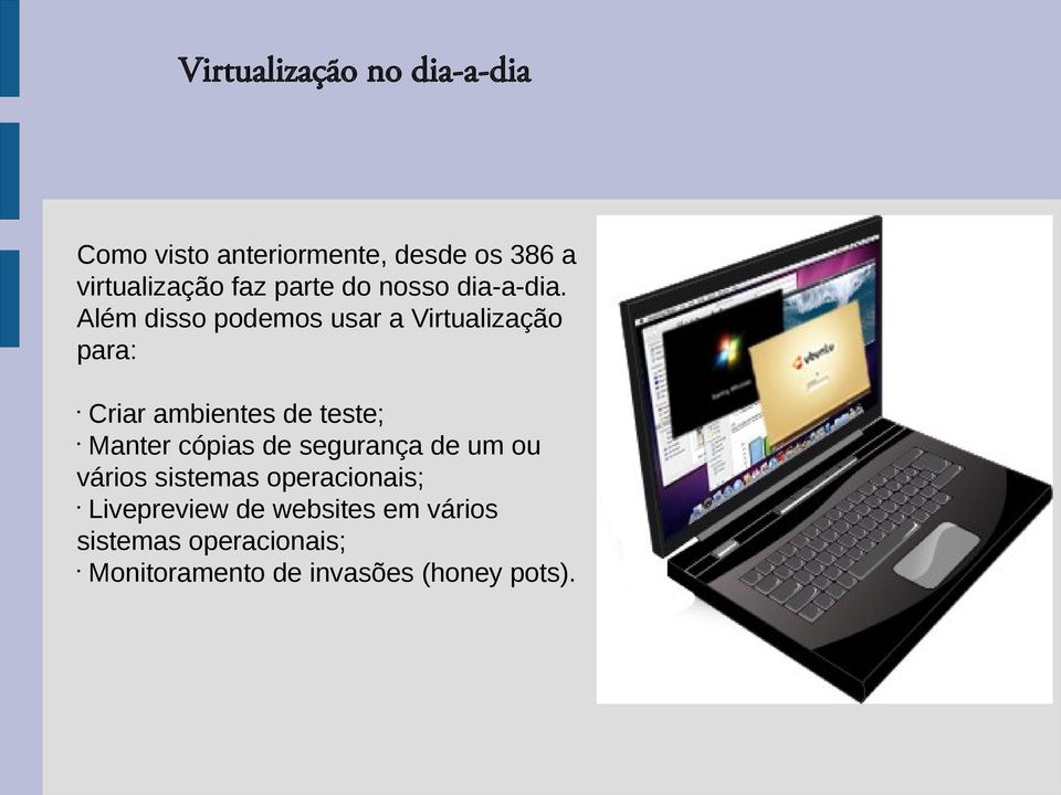 Além disso podemos usar a Virtualização para: Criar ambientes de teste; Manter cópias