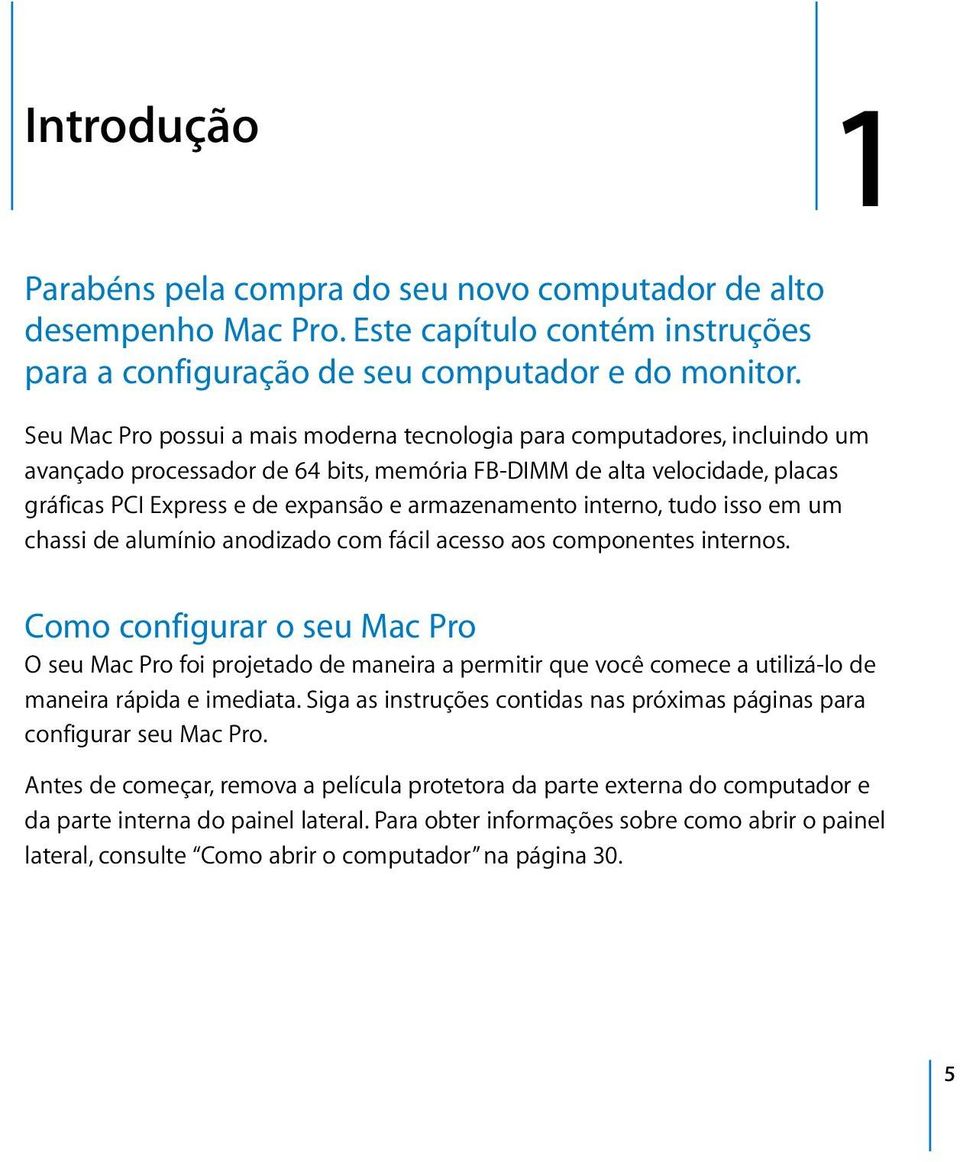 armazenamento interno, tudo isso em um chassi de alumínio anodizado com fácil acesso aos componentes internos.