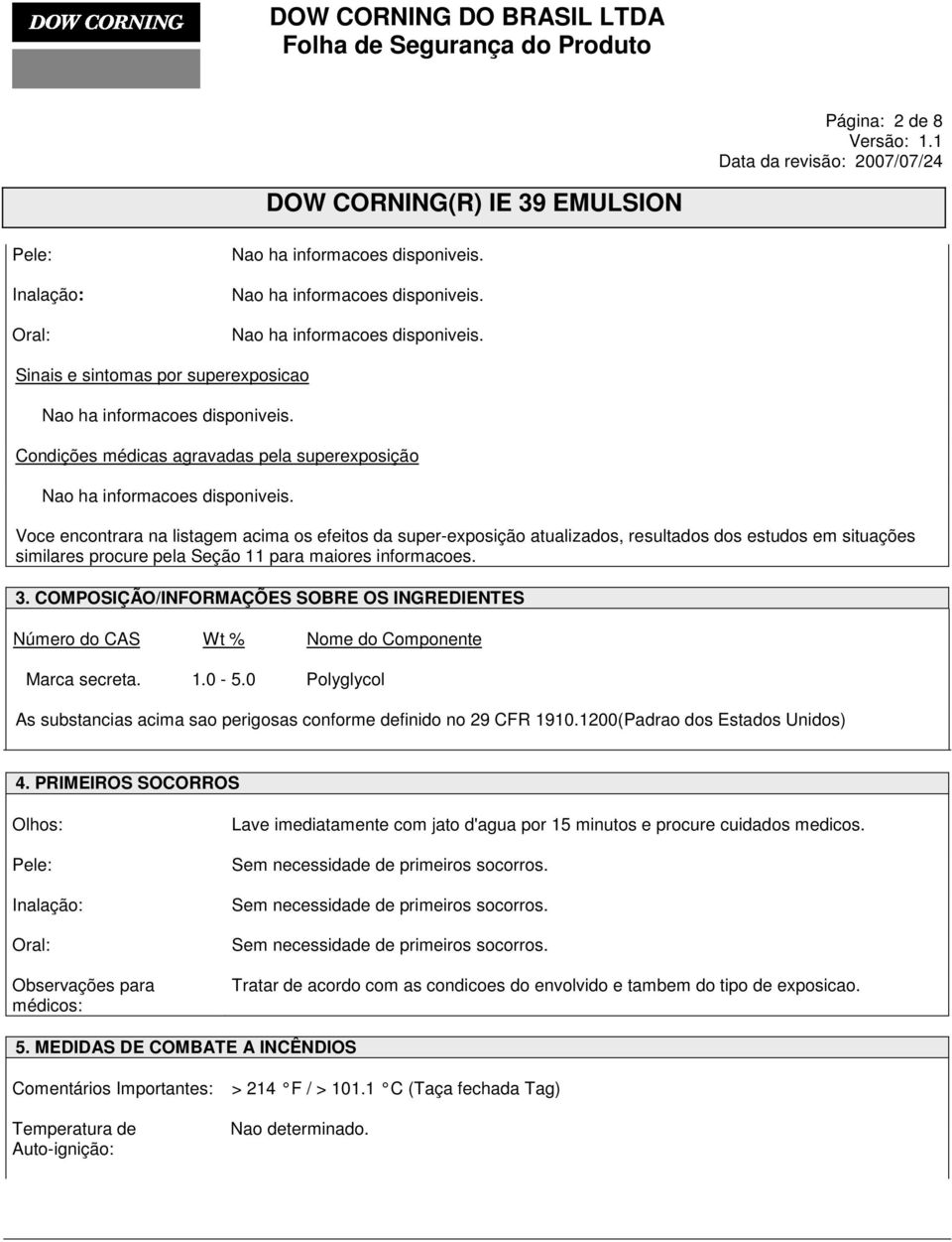 0 Polyglycol As substancias acima sao perigosas conforme definido no 29 CFR 1910.1200(Padrao dos Estados Unidos) 4.