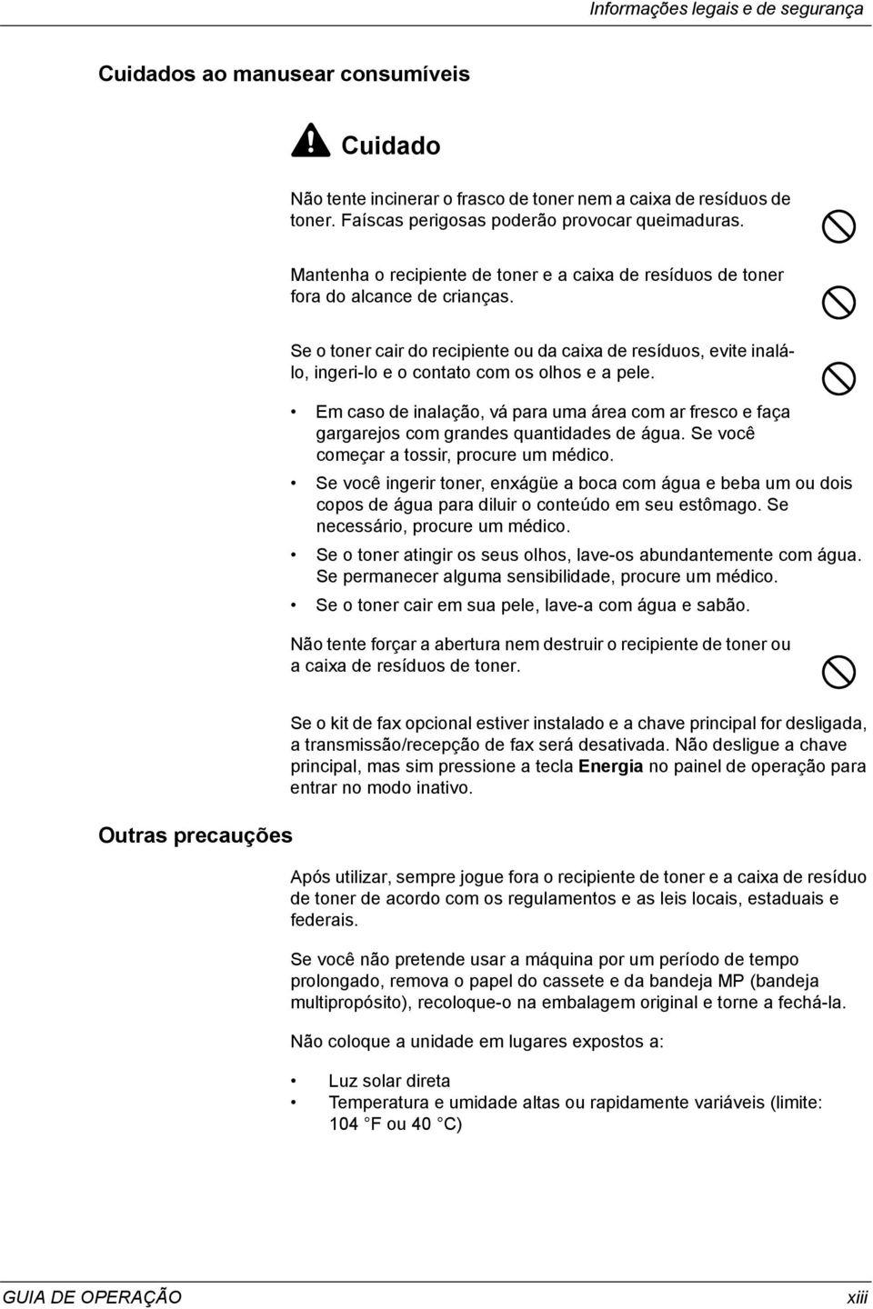 Se o toner cair do recipiente ou da caixa de resíduos, evite inalálo, ingeri-lo e o contato com os olhos e a pele.