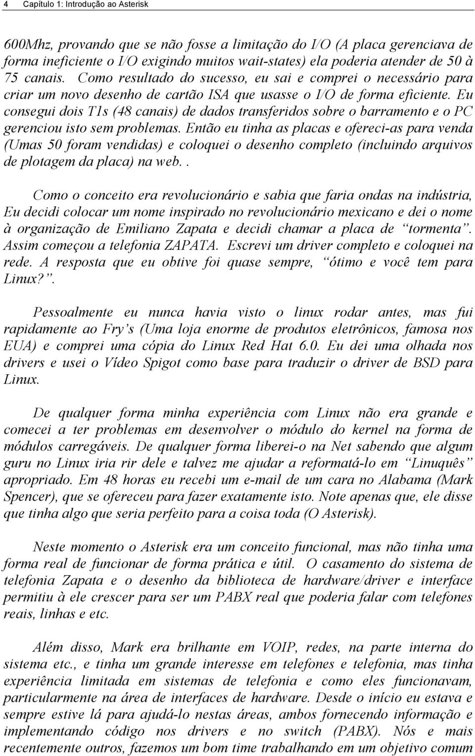 Eu consegui dois T1s (48 canais) de dados transferidos sobre o barramento e o PC gerenciou isto sem problemas.