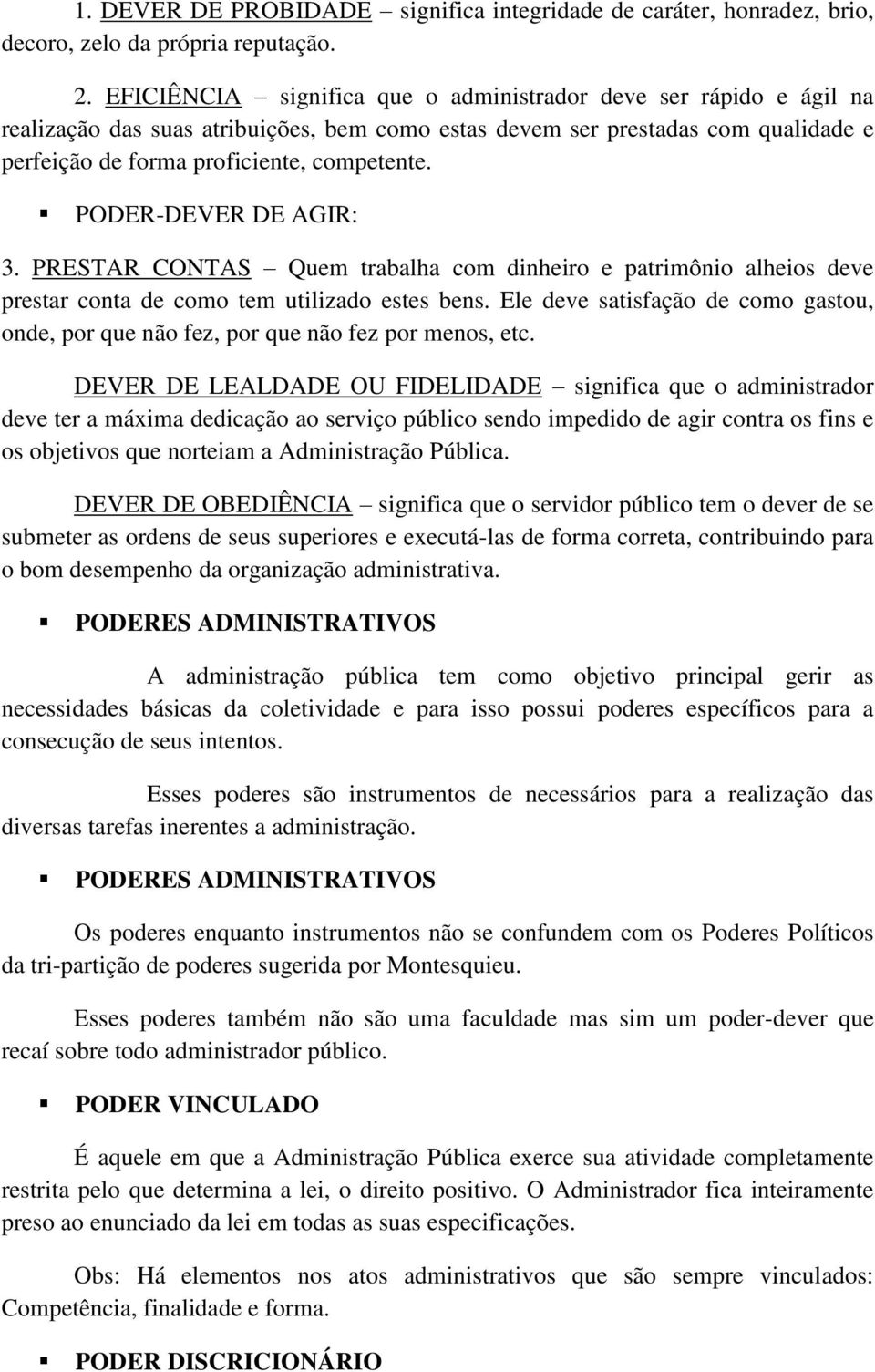 PODER-DEVER DE AGIR: 3. PRESTAR CONTAS Quem trabalha com dinheiro e patrimônio alheios deve prestar conta de como tem utilizado estes bens.