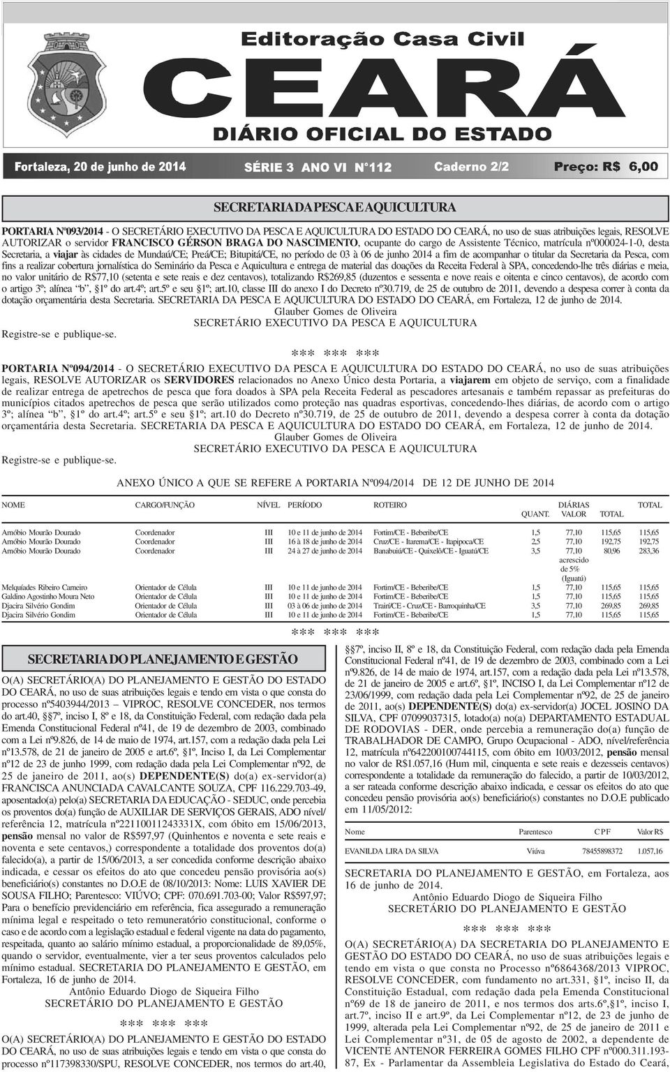 viajar às cidades de Mundaú/CE; Preá/CE; Bitupitá/CE, no período de 03 à 06 de junho 2014 a fim de acompanhar o titular da Secretaria da Pesca, com fins a realizar cobertura jornalística do Seminário