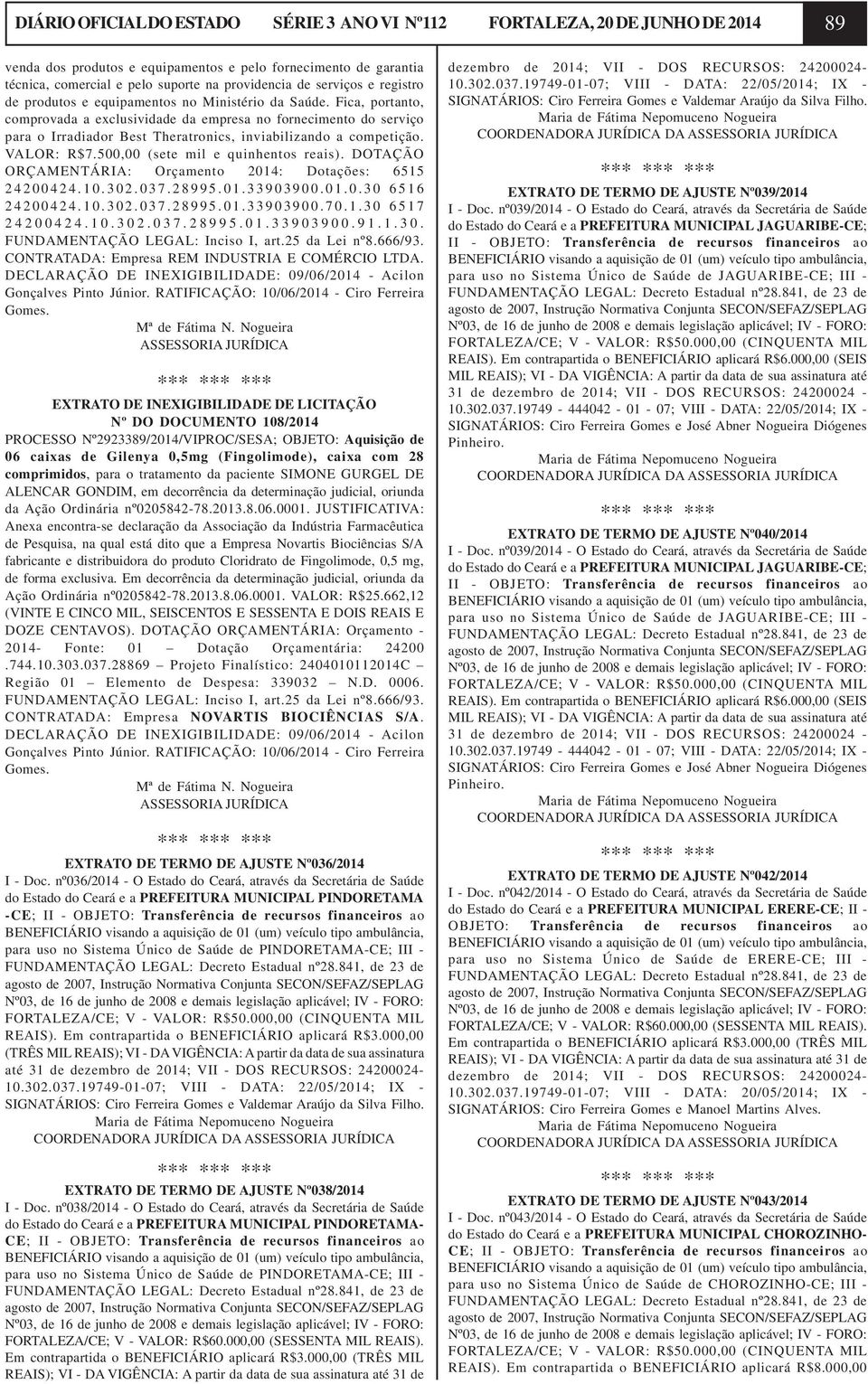 Fica, portanto, comprovada a exclusividade da empresa no fornecimento do serviço para o Irradiador Best Theratronics, inviabilizando a competição. VALOR: R$7.500,00 (sete mil e quinhentos reais).