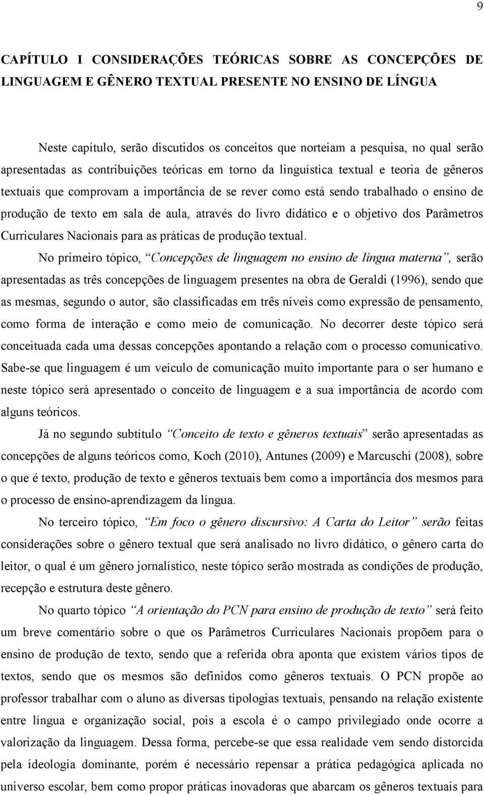 sala de aula, através do livro didático e o objetivo dos Parâmetros Curriculares Nacionais para as práticas de produção textual.