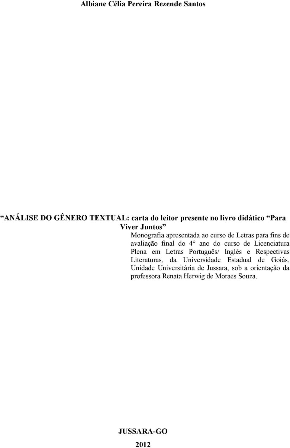 Licenciatura Plena em Letras Português/ Inglês e Respectivas Literaturas, da Universidade Estadual de Goiás,