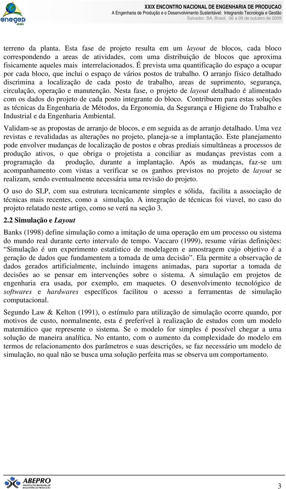 É prevista uma quantificação do espaço a ocupar por cada bloco, que inclui o espaço de vários postos de trabalho.