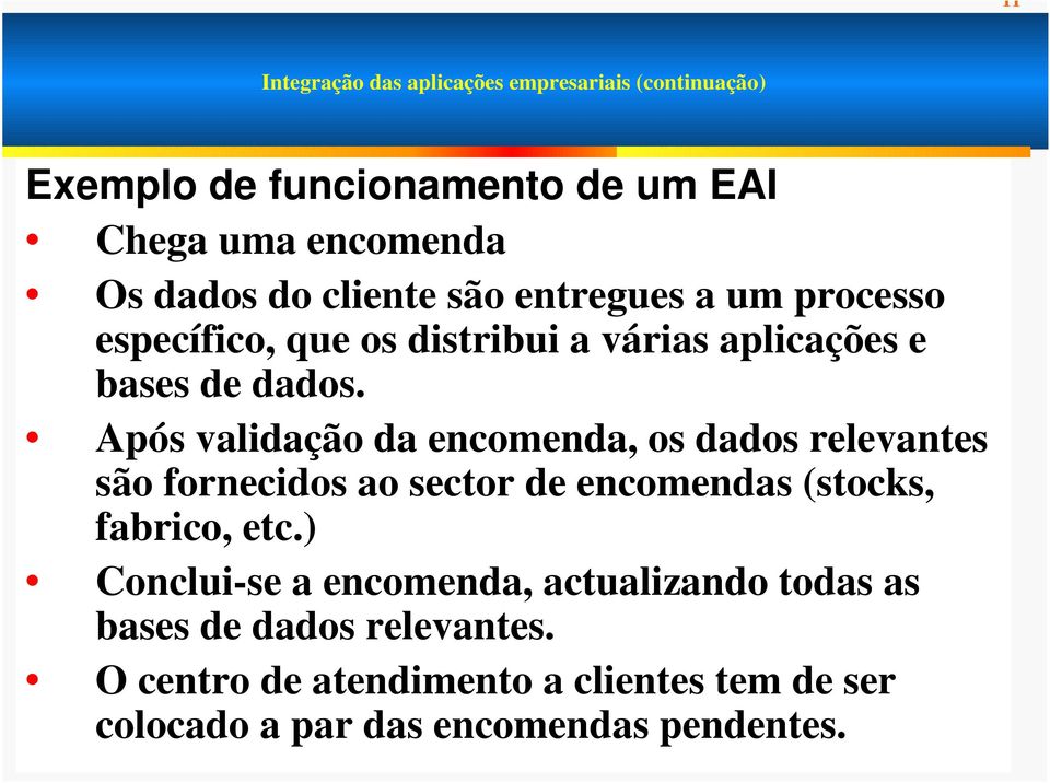 Após validação da encomenda, os dados relevantes são fornecidos ao sector de encomendas (stocks, fabrico, etc.