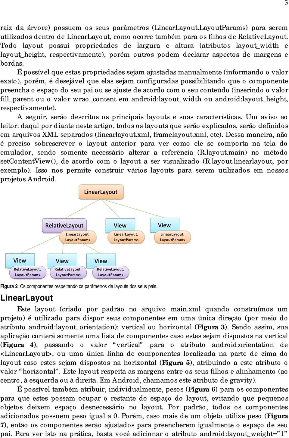 É possível que estas propriedades sejam ajustadas manualmente (informando o valor exato), porém, é desejável que elas sejam configuradas possibilitando que o componente preencha o espaço do seu pai