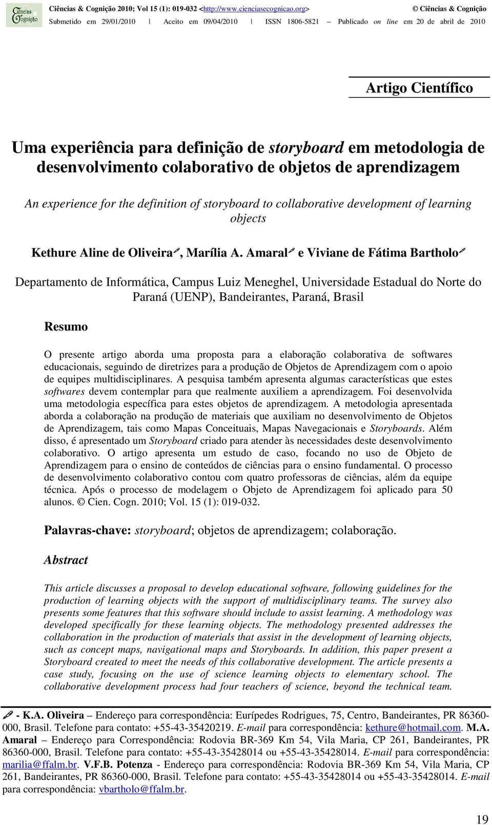 Amaral e Viviane de Fátima Bartholo Departamento de Informática, Campus Luiz Meneghel, Universidade Estadual do Norte do Paraná (UENP), Bandeirantes, Paraná, Brasil Resumo O presente artigo aborda