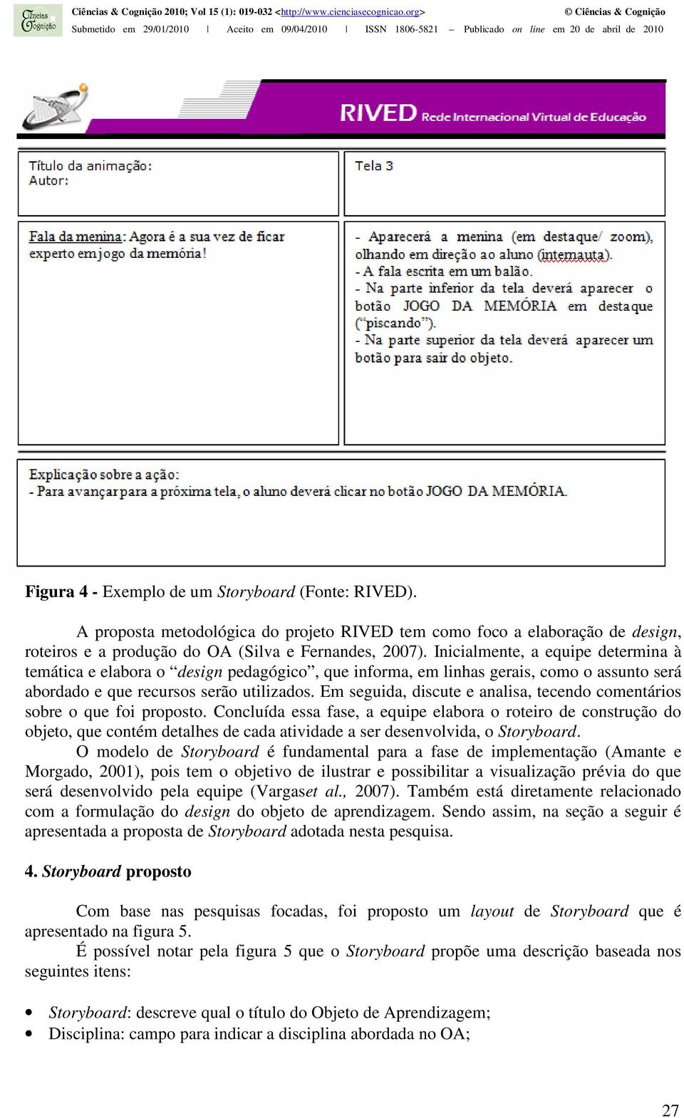 Em seguida, discute e analisa, tecendo comentários sobre o que foi proposto.