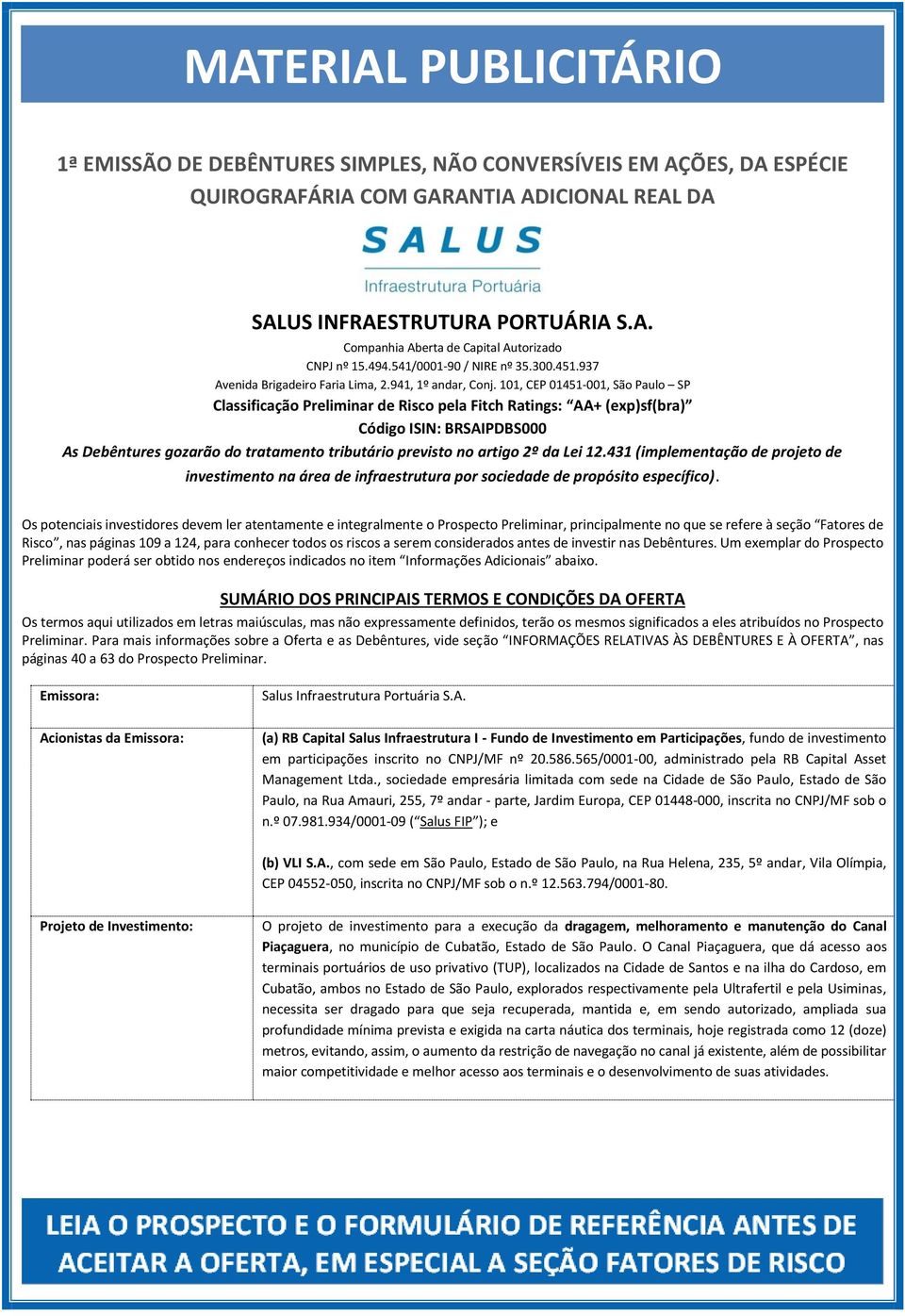 101, CEP 01451-001, São Paulo SP Classificação Preliminar de Risco pela Fitch Ratings: AA+ (exp)sf(bra) Código ISIN: BRSAIPDBS000 As Debêntures gozarão do tratamento tributário previsto no artigo 2º