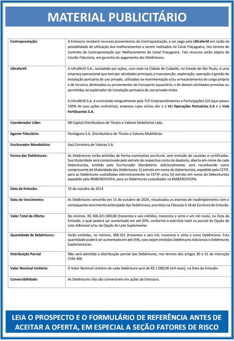 A Ultrafértil S.A., sociedade por ações, com sede na Cidade de Cubatão, no Estado de São Paulo, é uma empresa operacional que tem por atividades principais a manutenção, exploração, operação e gestão