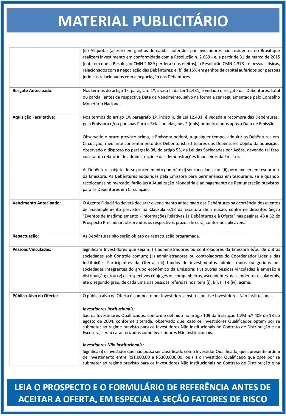 373 - e pessoas físicas, relacionados com a negociação das Debêntures; e (b) de 15% em ganhos de capital auferidos por pessoas jurídicas relacionados com a negociação das Debêntures.