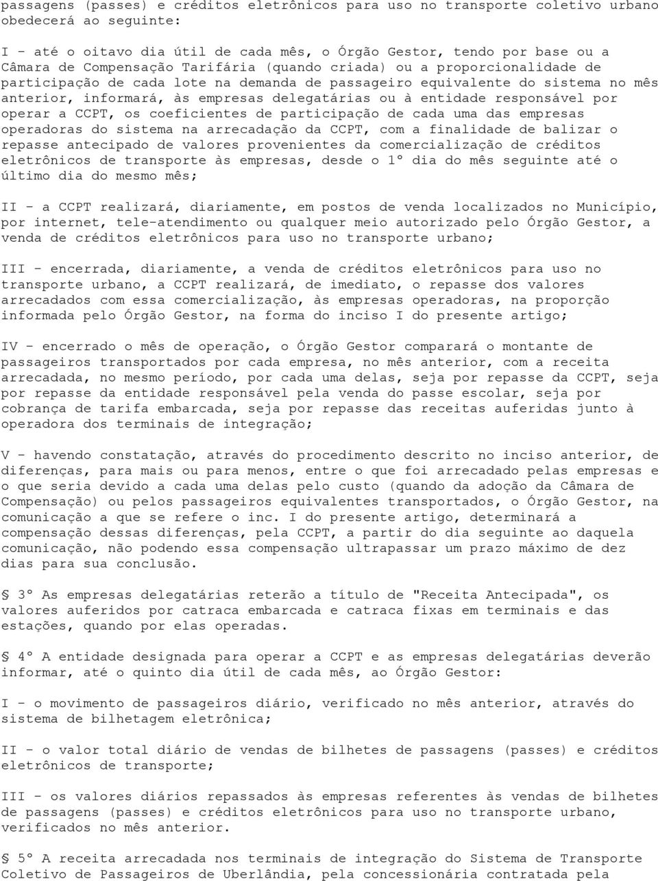 entidade responsável por operar a CCPT, os coeficientes de participação de cada uma das empresas operadoras do sistema na arrecadação da CCPT, com a finalidade de balizar o repasse antecipado de