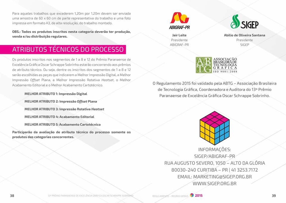 ATRIBUTOS TÉCNICOS DO PROCESSO Jair Leite Presidente ABIGRAF-PR Abilio de Oliveira Santana Presidente SIGEP Os produtos inscritos nos segmentos de 1 a 8 e 12 do Prêmio Paranaense de Excelência