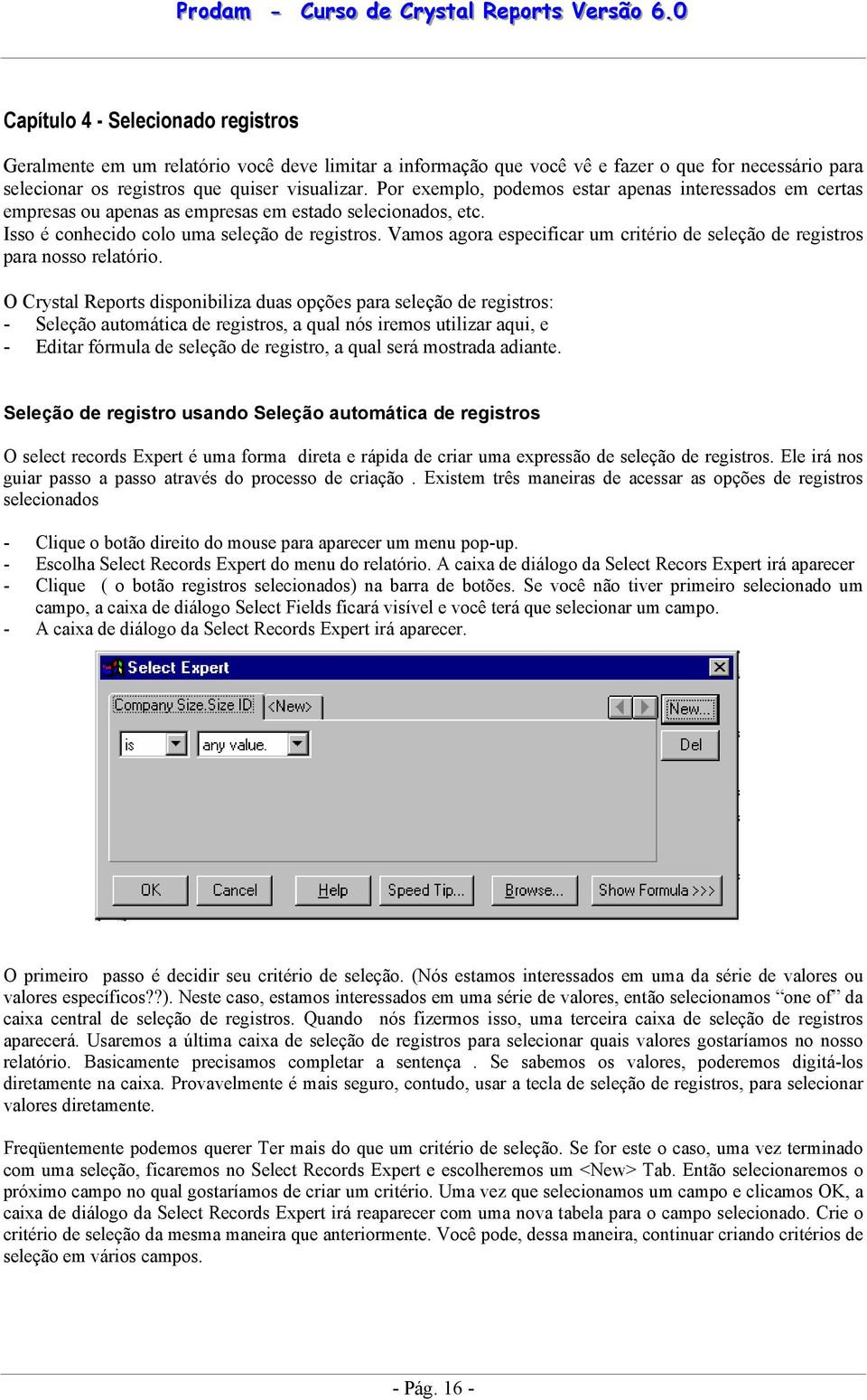 Vamos agora especificar um critério de seleção de registros para nosso relatório.