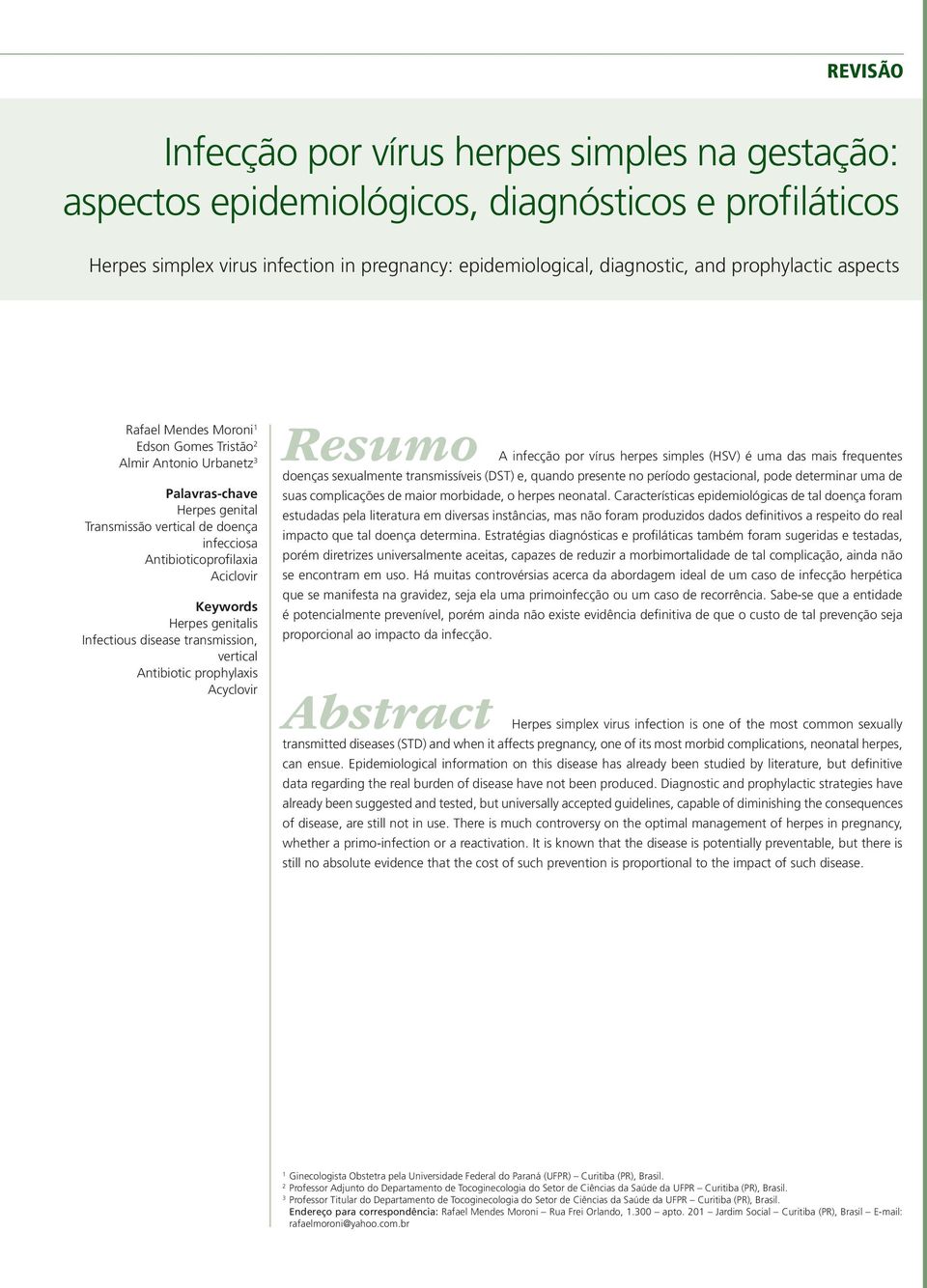 genitalis Infectious disease transmission, vertical Antibiotic prophylaxis Acyclovir Resumo A infecção por vírus herpes simples (HSV) é uma das mais frequentes doenças sexualmente transmissíveis