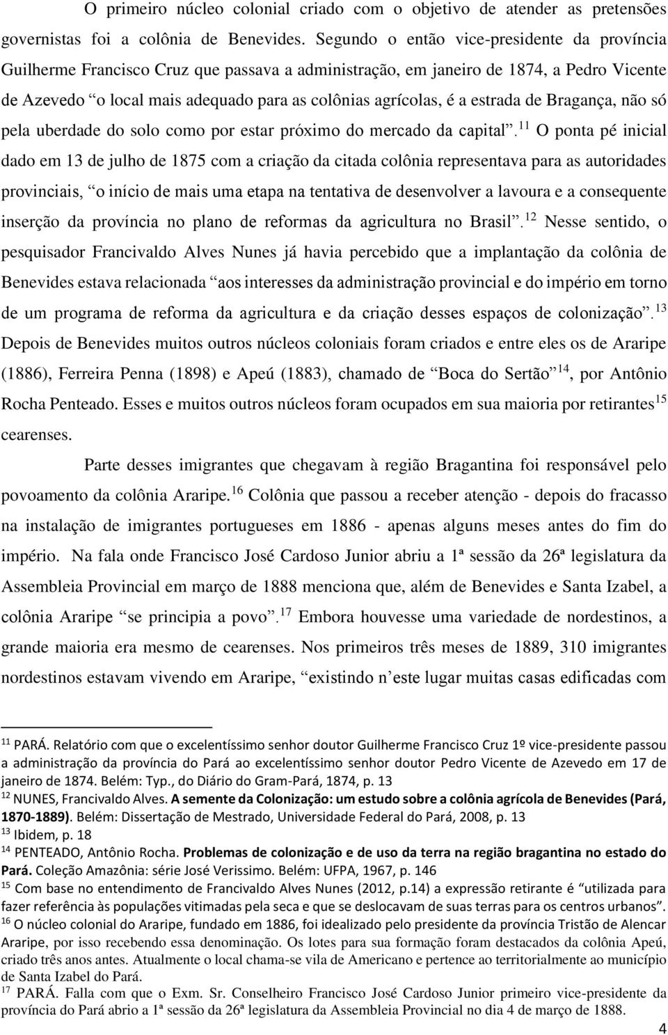 estrada de Bragança, não só pela uberdade do solo como por estar próximo do mercado da capital.