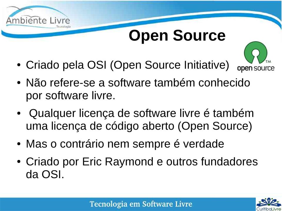 Qualquer licença de software livre é também uma licença de código aberto