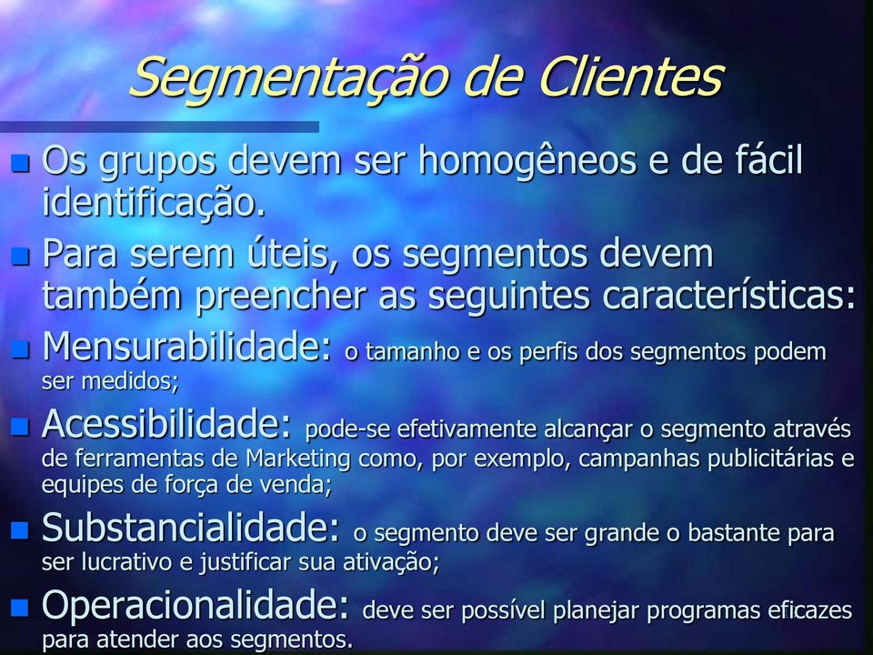 medidos; Acessibilidade: pode-se efetivamente alcançar o segmento através de ferramentas de Marketing como, por exemplo, campanhas publicitárias e