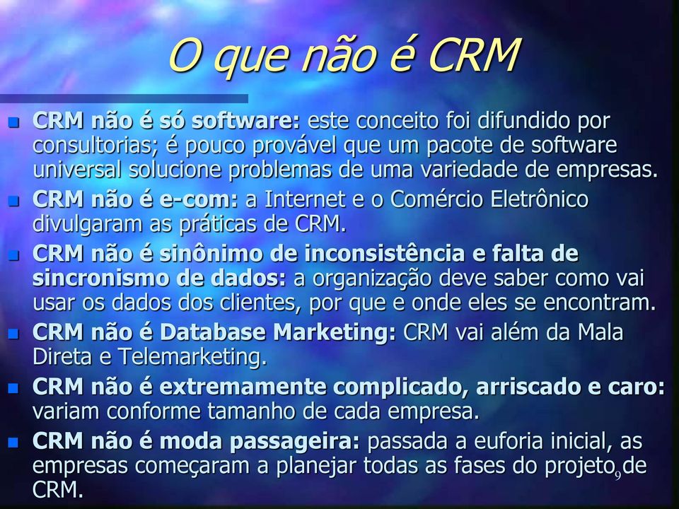 CRM não é sinônimo de inconsistência e falta de sincronismo de dados: a organização deve saber como vai usar os dados dos clientes, por que e onde eles se encontram.