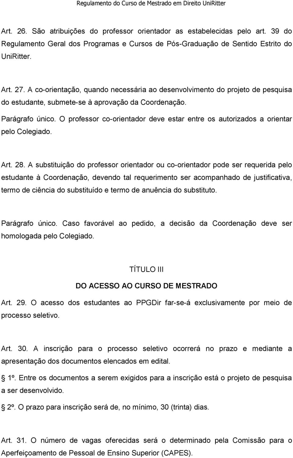 O professor co-orientador deve estar entre os autorizados a orientar pelo Colegiado. Art. 28.