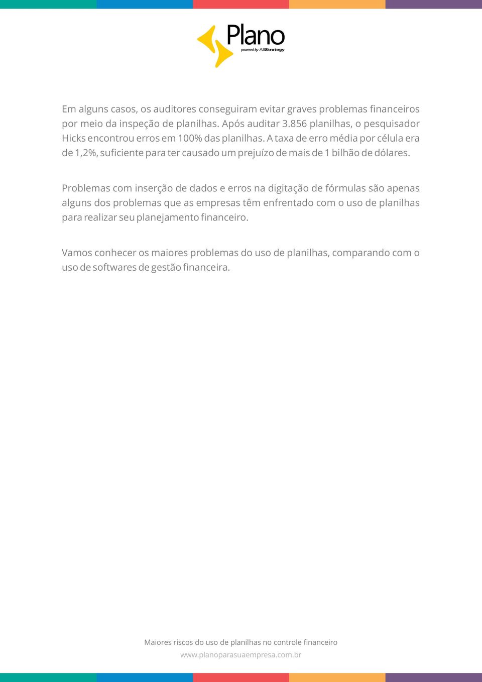 A taxa de erro média por célula era de 1,2%, suficiente para ter causado um prejuízo de mais de 1 bilhão de dólares.