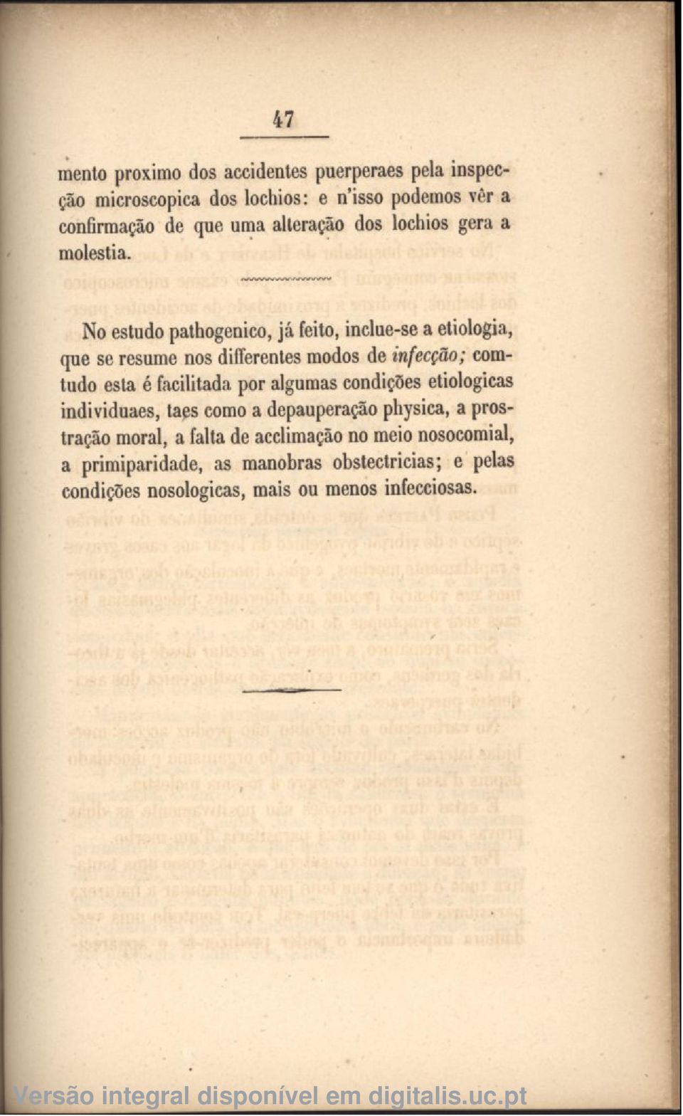 No estudo pathogenico, já feito, inclue-se a etiologia, que se resume nos differentes modos de infecção; comtudo esta é facilitada por