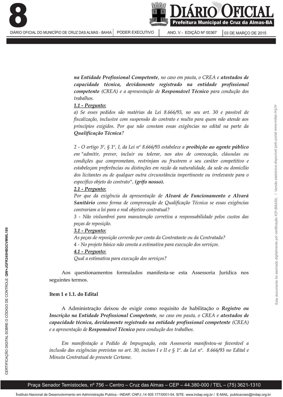 30 e passível de fiscalização, inclusive com suspensão do contrato e multa para quem não atende aos princípios exigidos.