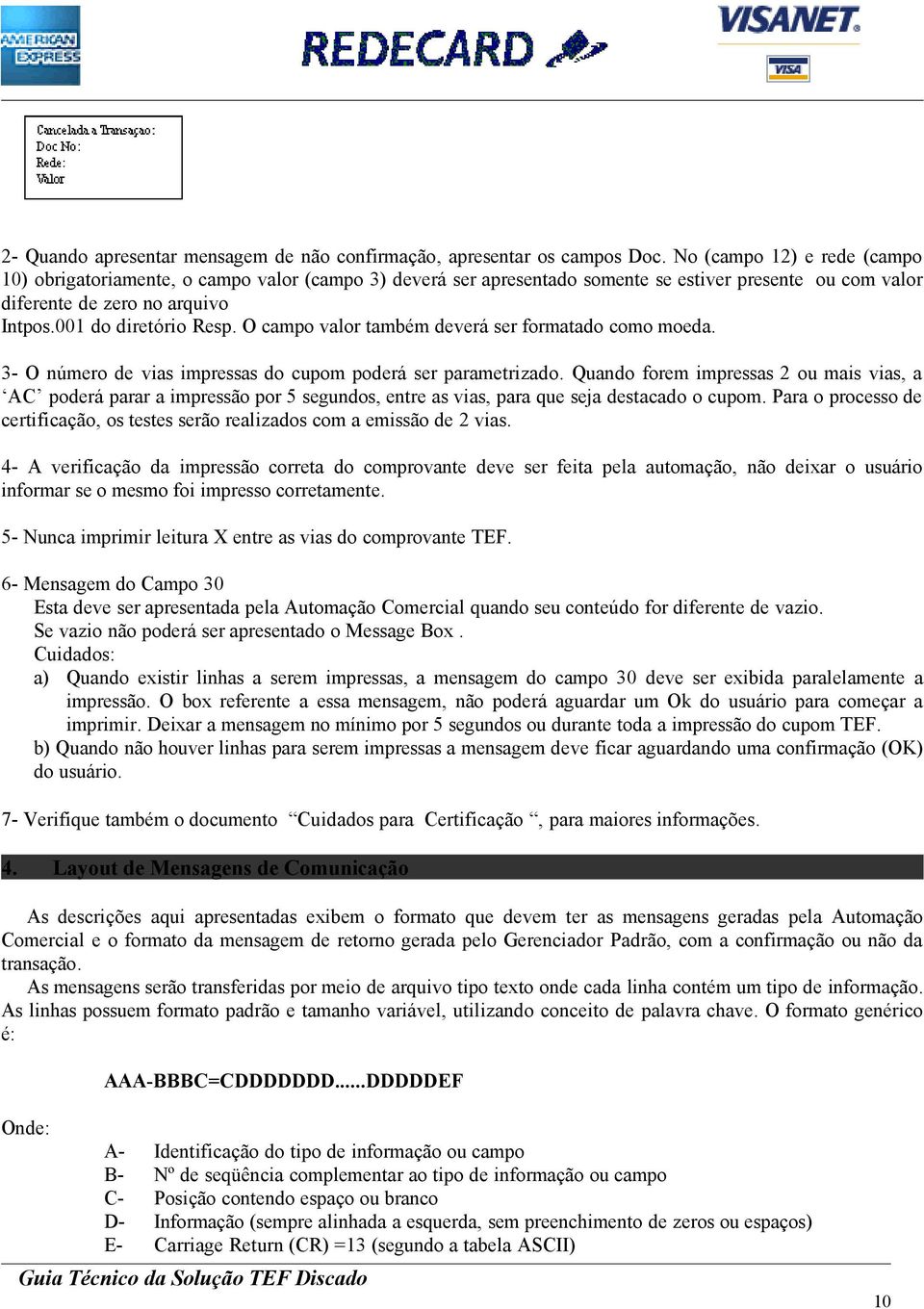 O campo valor também deverá ser formatado como moeda. 3- O número de vias impressas do cupom poderá ser parametrizado.