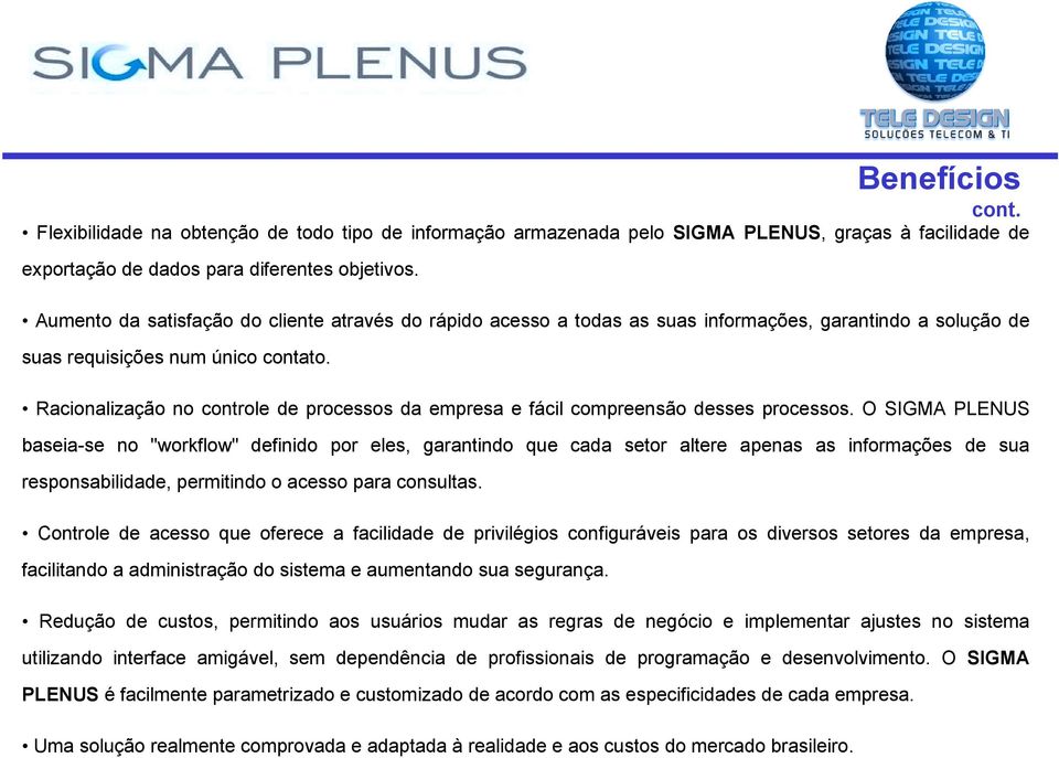 Racionalização no controle de processos da empresa e fácil compreensão desses processos.