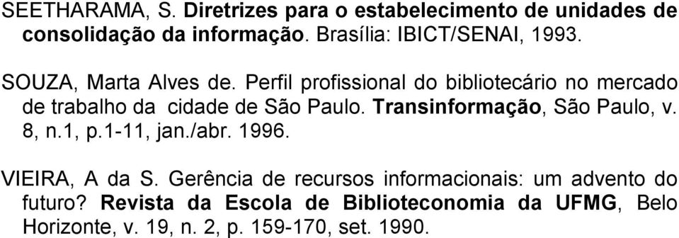 Perfil profissional do bibliotecário no mercado de trabalho da cidade de São Paulo. Transinformação, São Paulo, v.