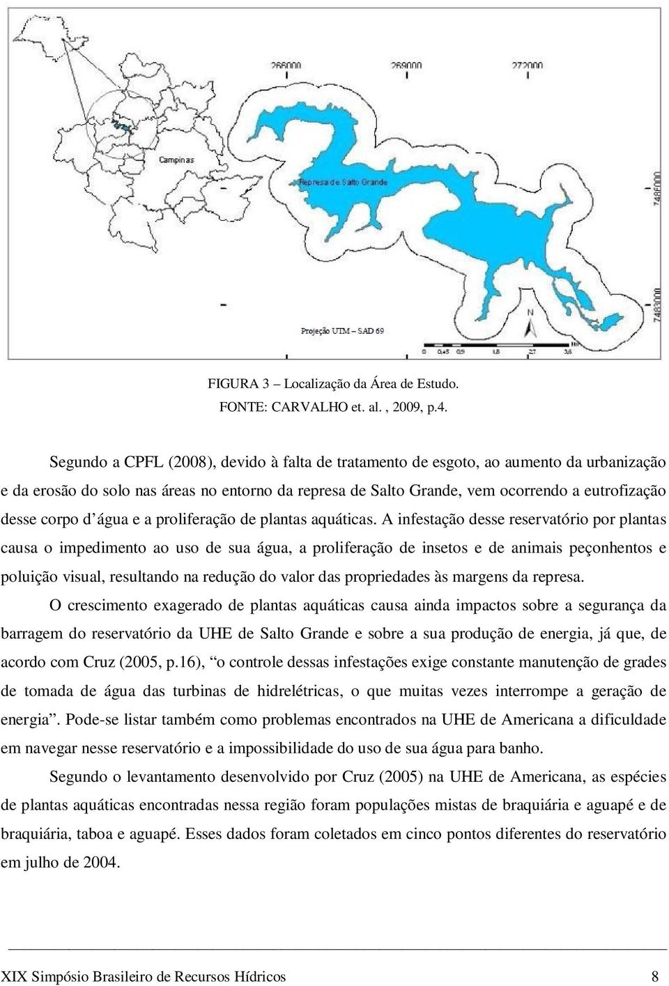 d água e a proliferação de plantas aquáticas.