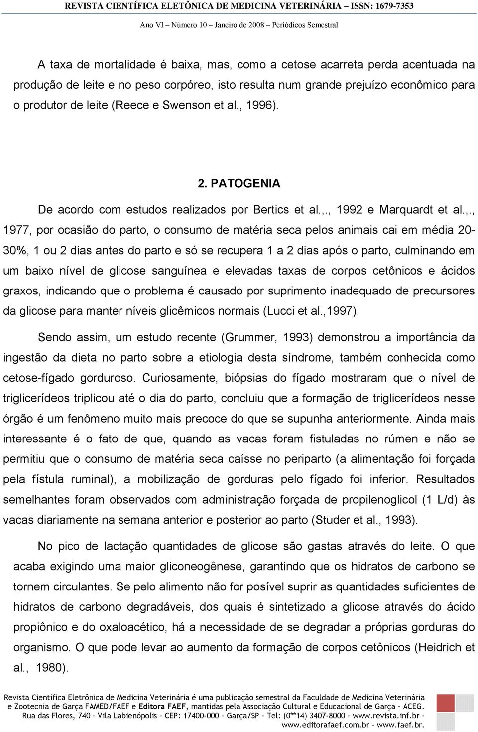 1996). 2. PATOGENIA De acordo com estudos realizados por Bertics et al.,.
