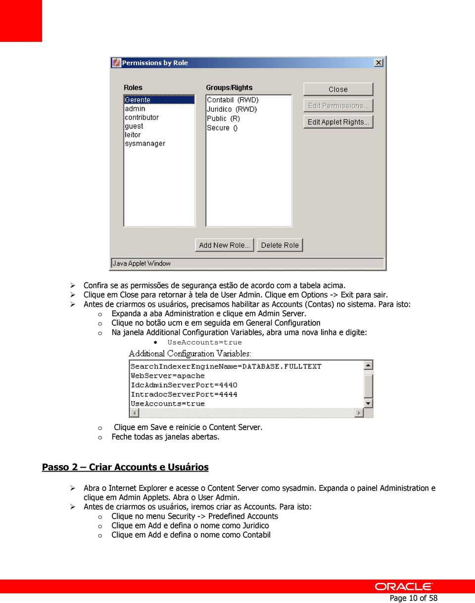 o o Clique no botão ucm e em seguida em General Configuration Na janela Additional Configuration Variables, abra uma nova linha e digite: UseAccounts=true o o Clique em Save e reinicie o Content